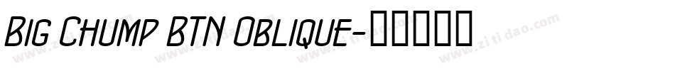 Big Chump BTN Oblique字体转换